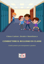 Combattere il bullismo in classe. Guida pratica per insegnanti e genitori