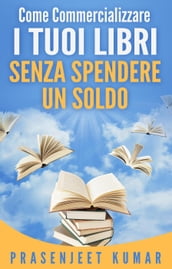 Come Commercializzare I Tuoi Libri Senza Spendere Un Soldo