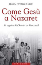 Come Gesù a Nazaret. Al seguito di Charles de Foucauld