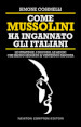 Come Mussolini ha ingannato gli italiani. Le strategie, i discorsi, le azioni che hanno segnato il Ventennio fascista