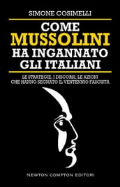 Come Mussolini ha ingannato gli Italiani