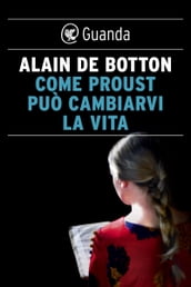 Come Proust può cambiarvi la vita