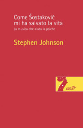 Come Sostakovic mi ha salvato la vita. La musica che aiuta la psiche