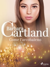 Come l arcobaleno (La collezione eterna di Barbara Cartland 8)