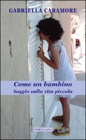 Come un bambino. Saggio sulla vita piccola - Gabriella Caramore