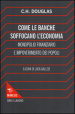 Come le banche soffocano l economia. Monopolio finanziario e impoverimento delle popolazioni