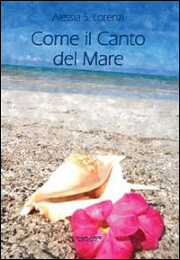 Come il canto del mare. Raccolta di pensieri, frasi, aforismi e riflessioni - Alessia S. Lorenzi