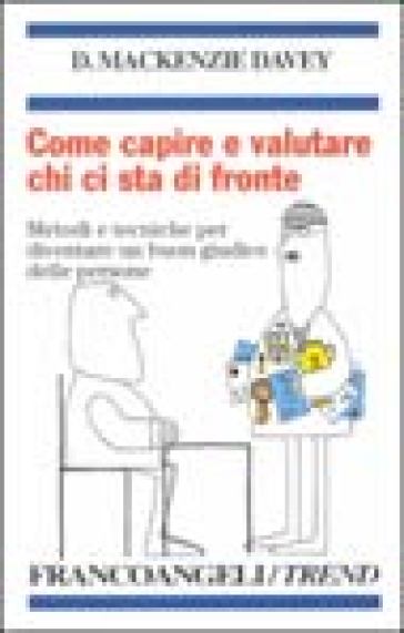 Come capire e valutare chi ci sta di fronte. Metodi e tecniche per diventare un buon giudice delle persone - Davey D. McKenzie