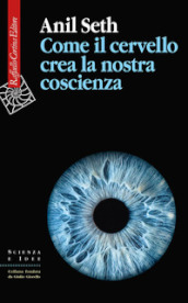 Come il cervello crea la nostra coscienza