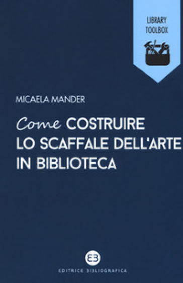 Come costruire lo scaffale dell'arte in biblioteca - Micaela Mander