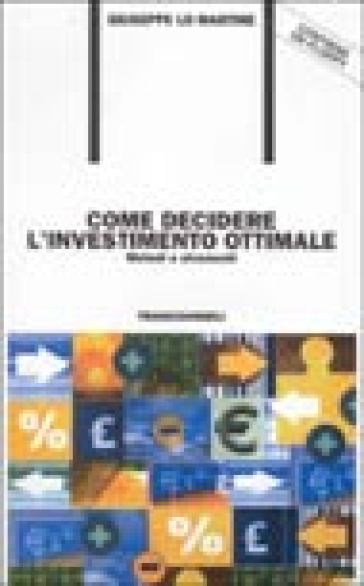 Come decidere l'investimento ottimale. Metodi e strumenti. Con floppy disk - Giuseppe Lo Martire