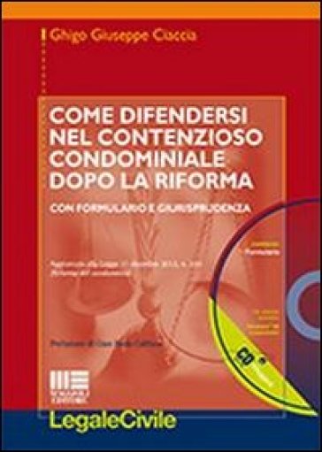 Come difendersi nel contenzioso condominiale dopo la riforma. Con CD-ROM - Ghigo G. Ciaccia