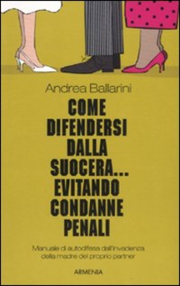 Come difendersi dalla suocera... evitando condanne penali - Andrea Ballarini
