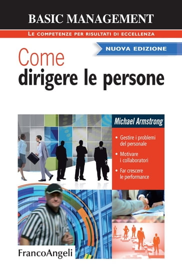 Come dirigere le persone. Gestire i problemi del personale. Motivare i collaboratori. Far crescere le performance - Michael Armstrong