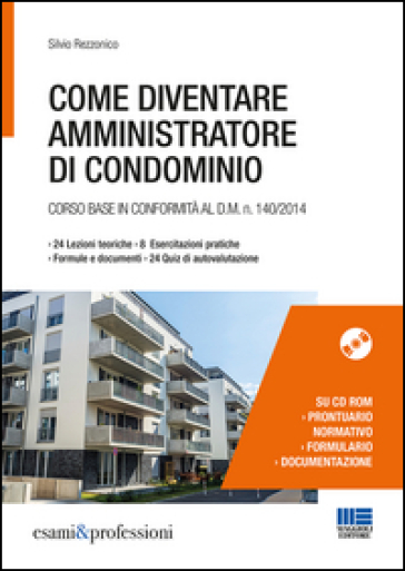 Come diventare amministratore di condominio. Corso base in conformità al D.M. 140/2014. Con CD-ROM - Silvio Rezzonico