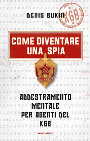 Come diventare una spia. Addestramento mentale per agenti del KGB - Denis Bukin