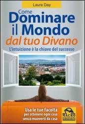 Come dominare il mondo dal tuo divano. L intuizione è la chiave del successo