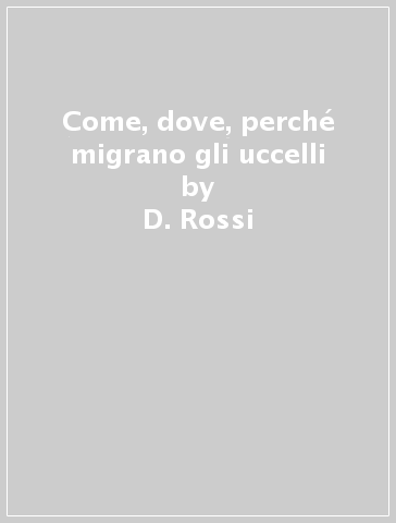 Come, dove, perché migrano gli uccelli - D. Rossi