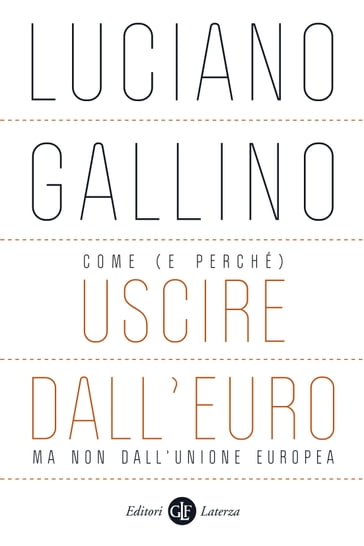 Come (e perché) uscire dall'euro, ma non dall'Unione europea - Luciano Gallino