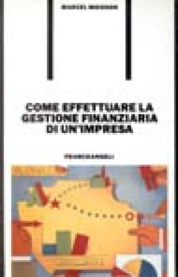 Come effettuare la gestione finanziaria di un'impresa - Marcel Moisson