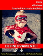 Come eliminare l ansia di Parlare in Pubblico DEFINITIVAMENTE!