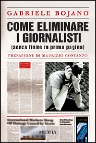 Come eliminare i giornalisti (senza finire in prima pagina) - Gabriele Bojano