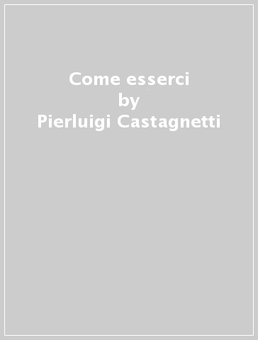 Come esserci - Savino Pezzotta - Pierluigi Castagnetti