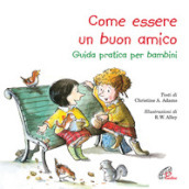 Come essere un buon amico. Guida pratica per bambini