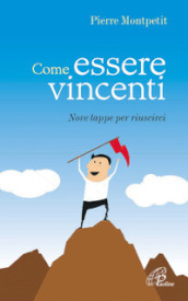 Come essere vincenti. Nove tappe per riuscirci