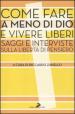 Come fare a meno di Dio e vivere liberi. Saggi e interviste sulla libertà di pensiero