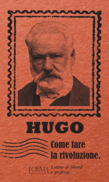 Come fare la rivoluzione. Lettere di libertà e profezia - Victor Hugo