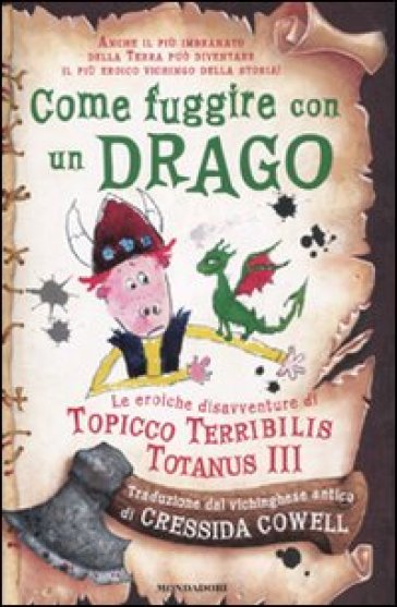Come fuggire con un drago. Le eroiche disavventure di Topicco Terribilis Totanus III - Cressida Cowell