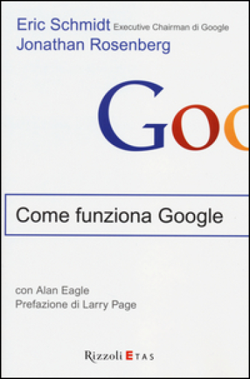 Come funziona Google - Eric Schmidt - Jonathan Rosenberg - Alan Eagle