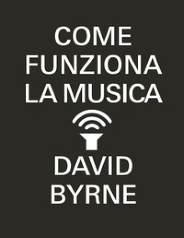 Come funziona la musica - David Byrne