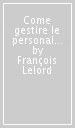 Come gestire le personalità difficili