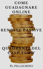 Come guadagnare online con le rendite passive e i quadranti del cash flow