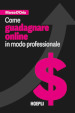 Come guadagnare online in modo professionale