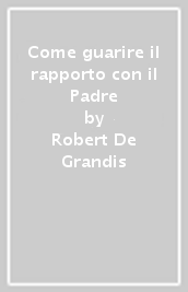 Come guarire il rapporto con il Padre