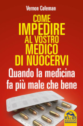 Come impedire al vostro medico di nuocervi. Quando la medicina fa più male che bene