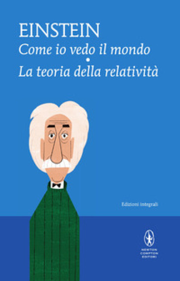 Come io vedo il mondo-La teoria della relatività. Ediz. integrale - Albert Einstein