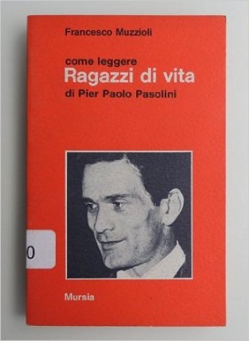 Come leggere «Ragazzi di vita» di Pier Paolo Pasolini - Francesco Muzzioli