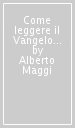 Come leggere il Vangelo (e non perdere la fede)