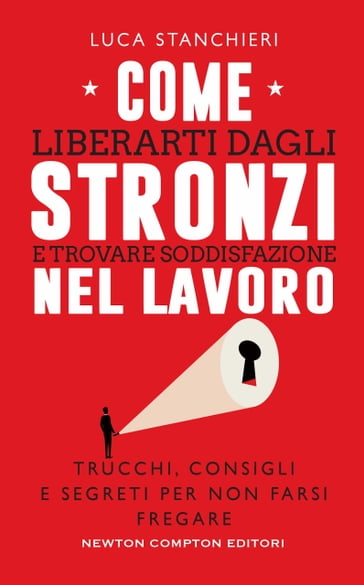 Come liberarti dagli stronzi e trovare soddisfazione nel lavoro - Luca Stanchieri