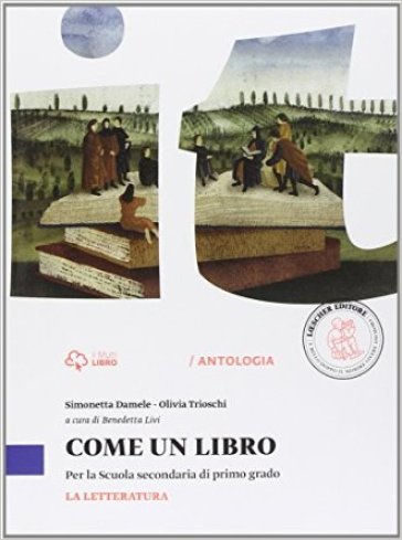 Come un libro. La letteratura. Per la Scuola media. Con e-book. Con espansione online - Simonetta Damele - Olivia Trioschi