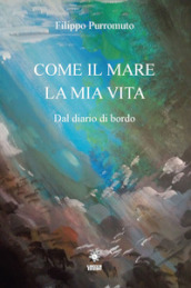 Come il mare la mia vita. Dal diario di bordo