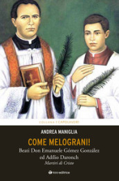 Come melograni. Don Emanuele Gomez Gonzalez e Adilio Daronch, martiri di Cristo