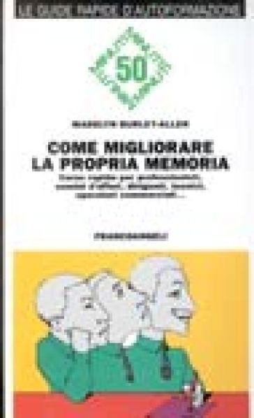 Come migliorare la propria memoria. Corso rapido per professionisti, uomini di affari, dirigenti, tecnici, operatori commerciali... - Madelyn Burley-Allen