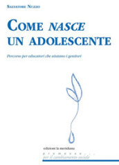 Come nasce un adolescente. Percorso per educatori che aiutano i genitori