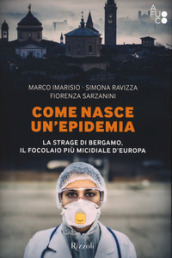 Come nasce un epidemia. La strage di Bergamo. Il focolaio più micidiale d Europa