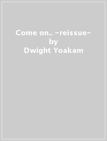 Come on.. -reissue- - Dwight Yoakam